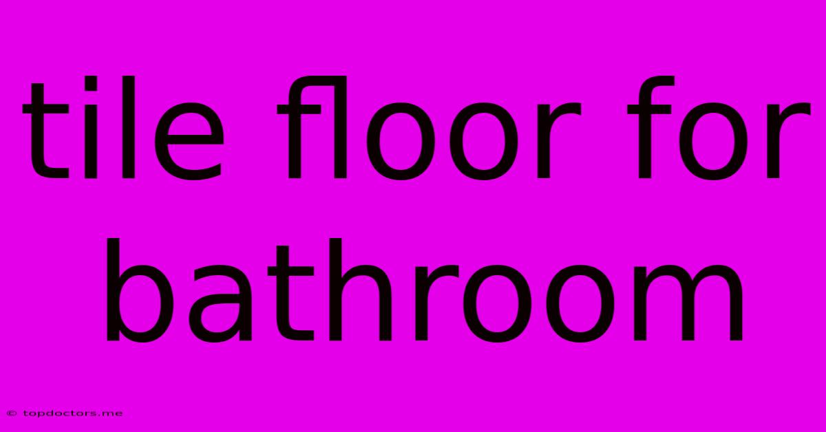 Tile Floor For Bathroom Tile Floor For Bathroom