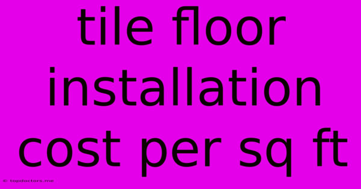 Tile Floor Installation Cost Per Sq Ft Tile Floor Installation Cost Per Sq Ft
