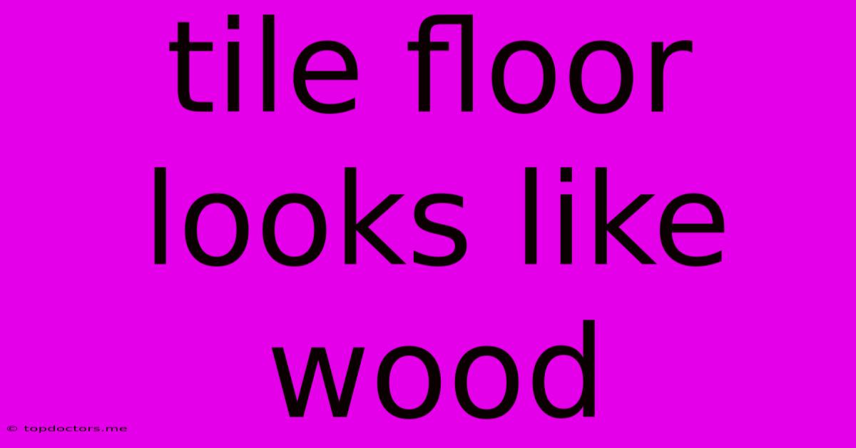 Tile Floor Looks Like Wood Tile Floor Looks Like Wood