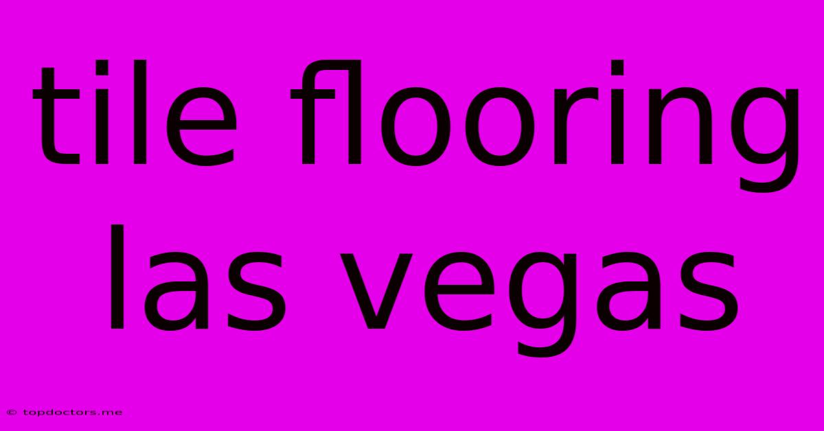 Tile Flooring Las Vegas Tile Flooring Las Vegas