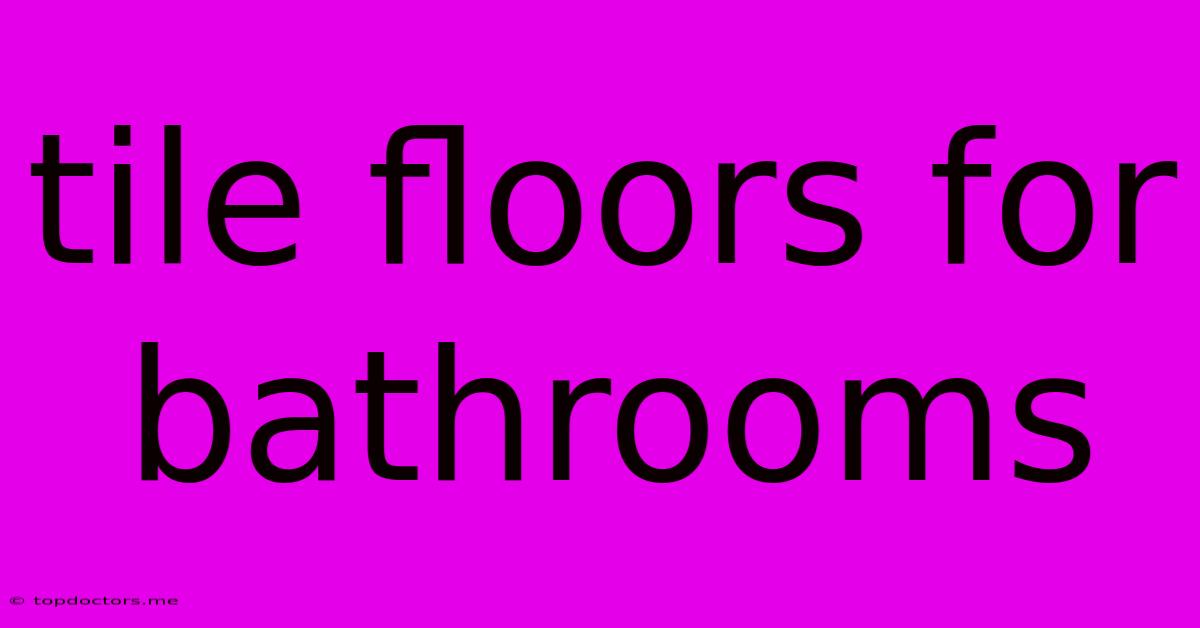 Tile Floors For Bathrooms Tile Floors For Bathrooms