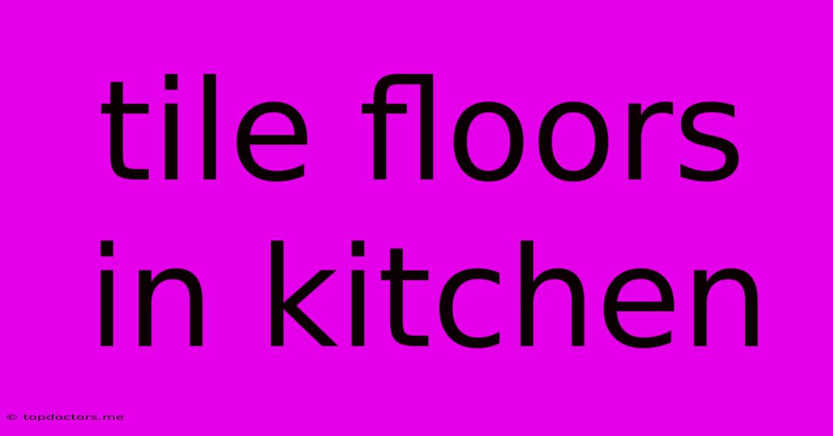 Tile Floors In Kitchen