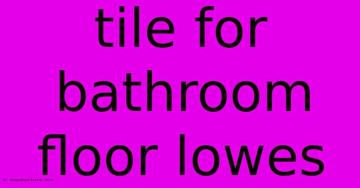 Tile For Bathroom Floor Lowes Tile For Bathroom Floor Lowes