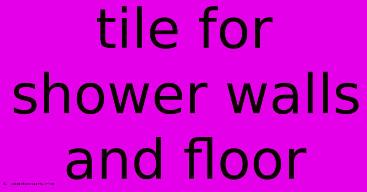 Tile For Shower Walls And Floor Tile For Shower Walls And Floor