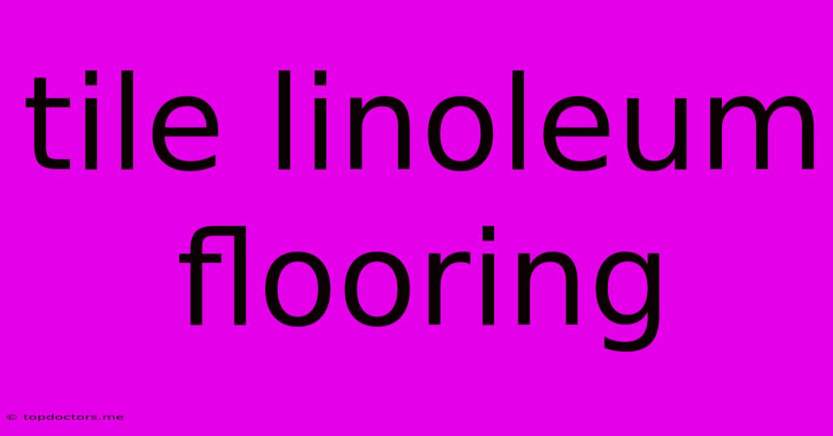 Tile Linoleum Flooring Tile Linoleum Flooring