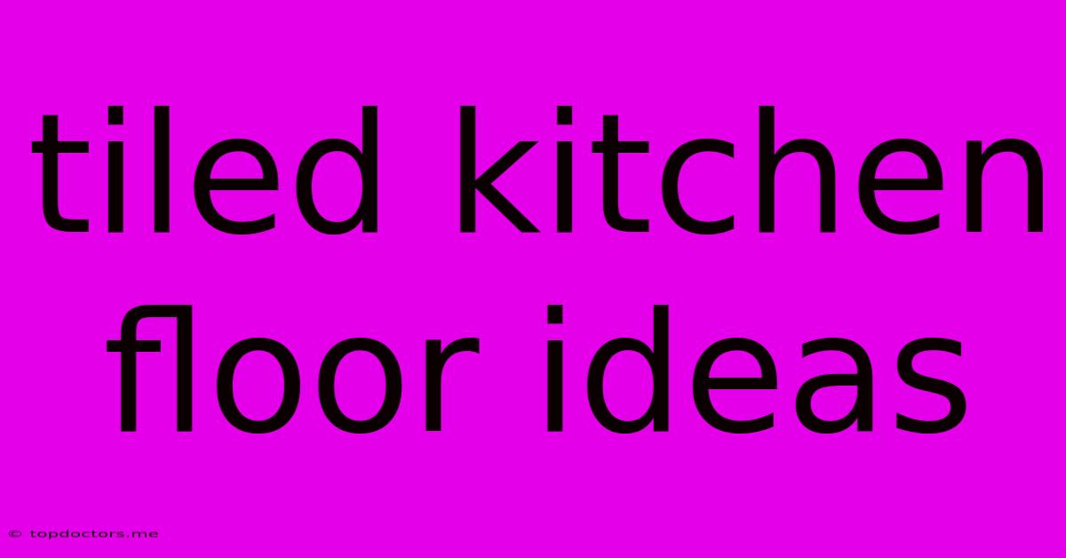 Tiled Kitchen Floor Ideas