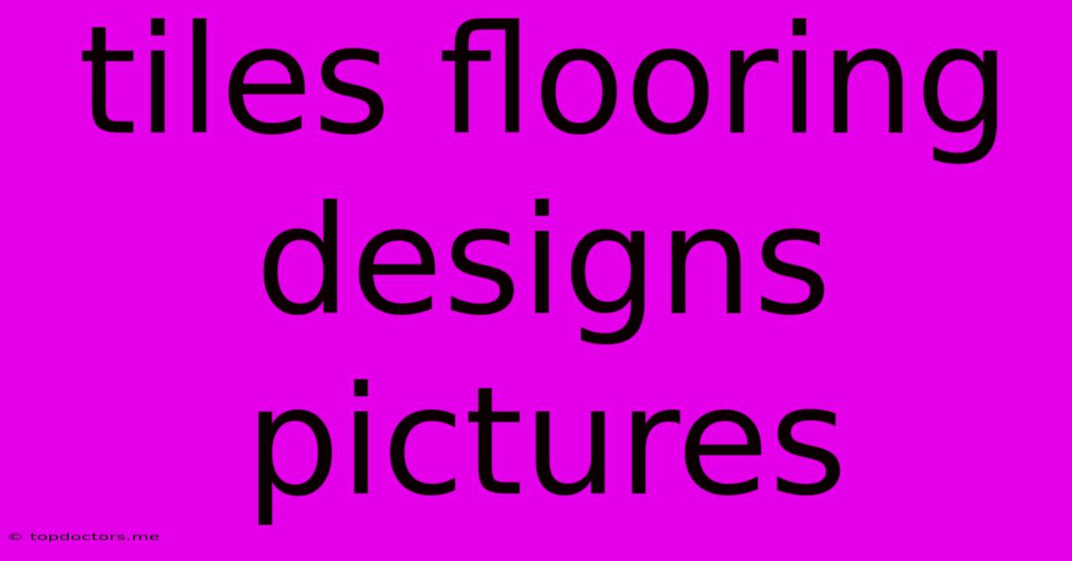 Tiles Flooring Designs Pictures Tiles Flooring Designs Pictures