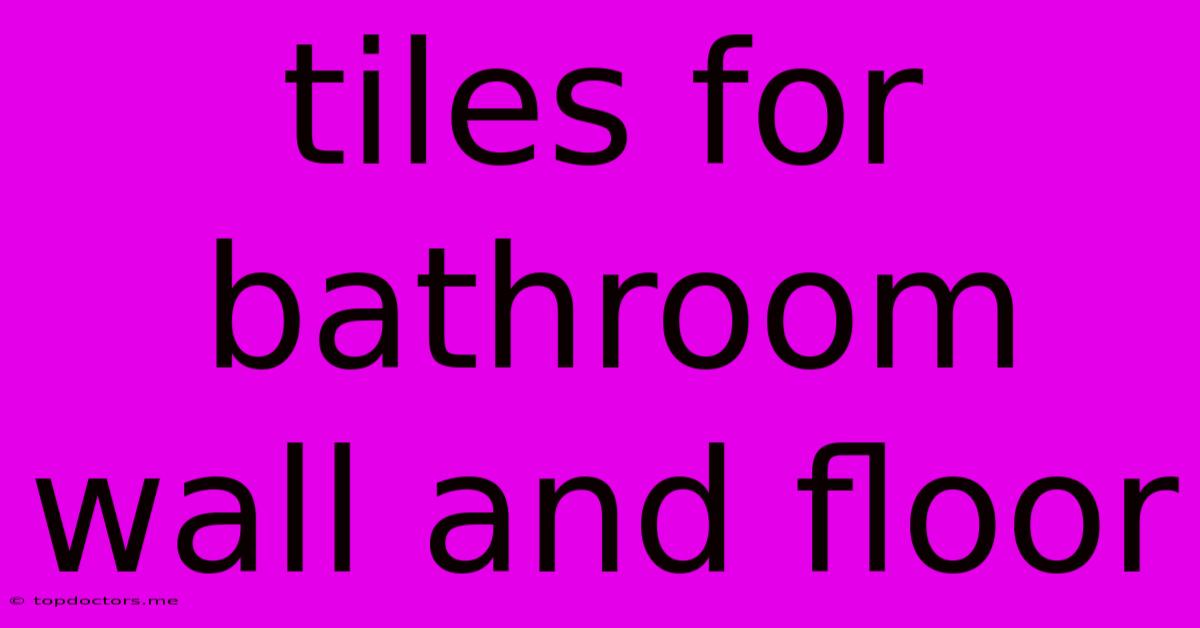 Tiles For Bathroom Wall And Floor