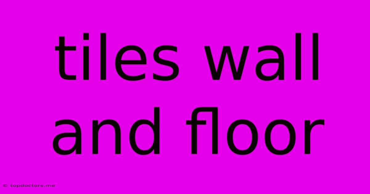 Tiles Wall And Floor