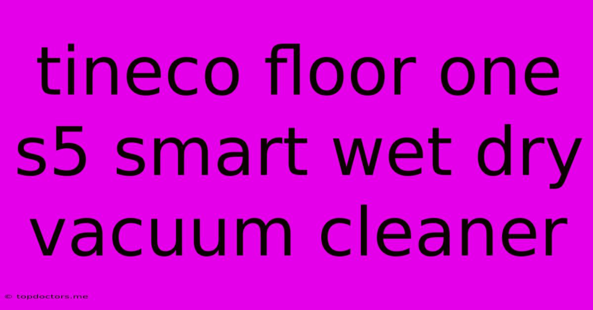 Tineco Floor One S5 Smart Wet Dry Vacuum Cleaner Tineco Floor One S5 Smart Wet Dry Vacuum Cleaner