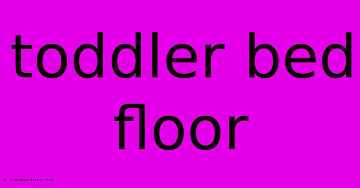 Toddler Bed Floor