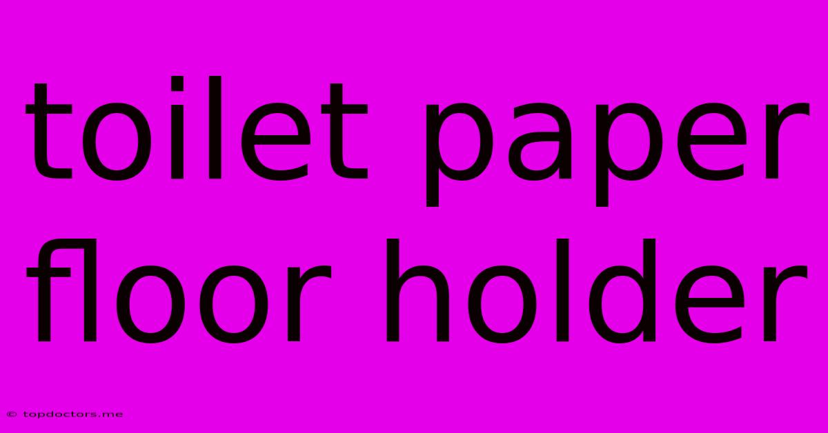 Toilet Paper Floor Holder