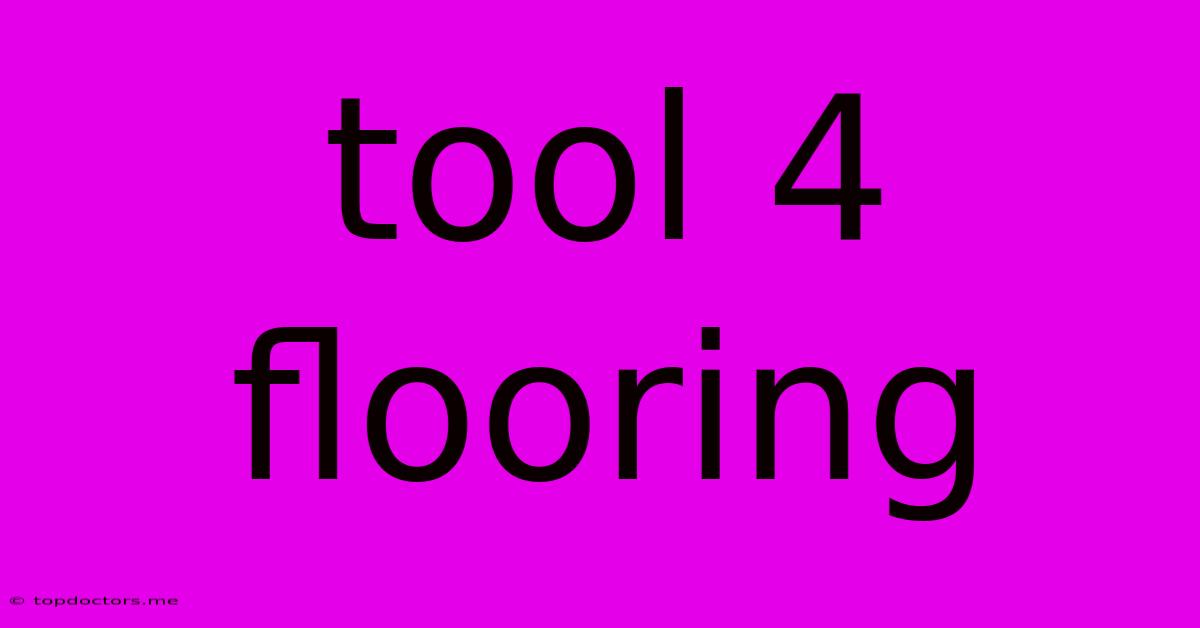Tool 4 Flooring