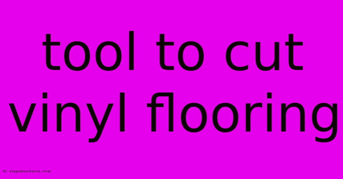Tool To Cut Vinyl Flooring