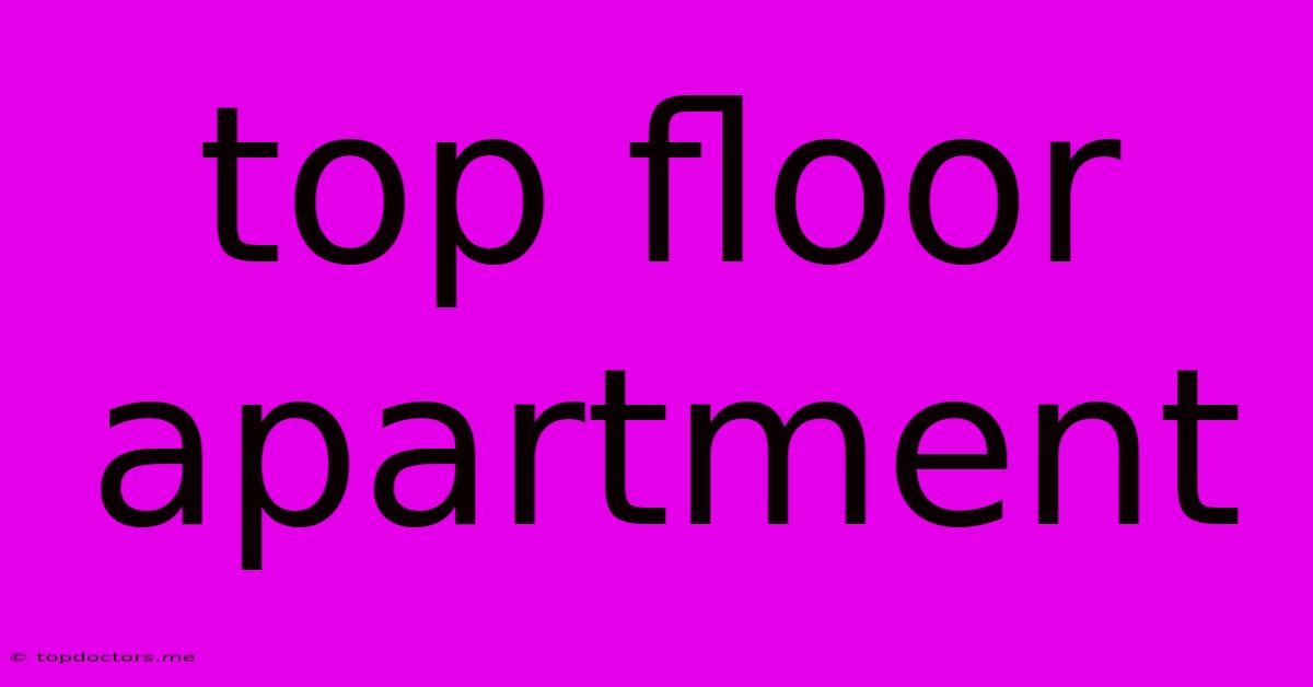 Top Floor Apartment Top Floor Apartment