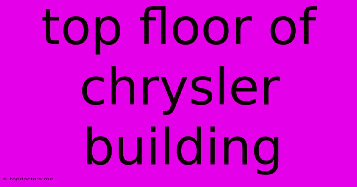 Top Floor Of Chrysler Building Top Floor Of Chrysler Building
