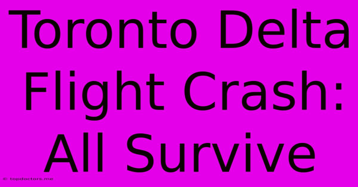 Toronto Delta Flight Crash: All Survive Toronto Delta Flight Crash: All Survive