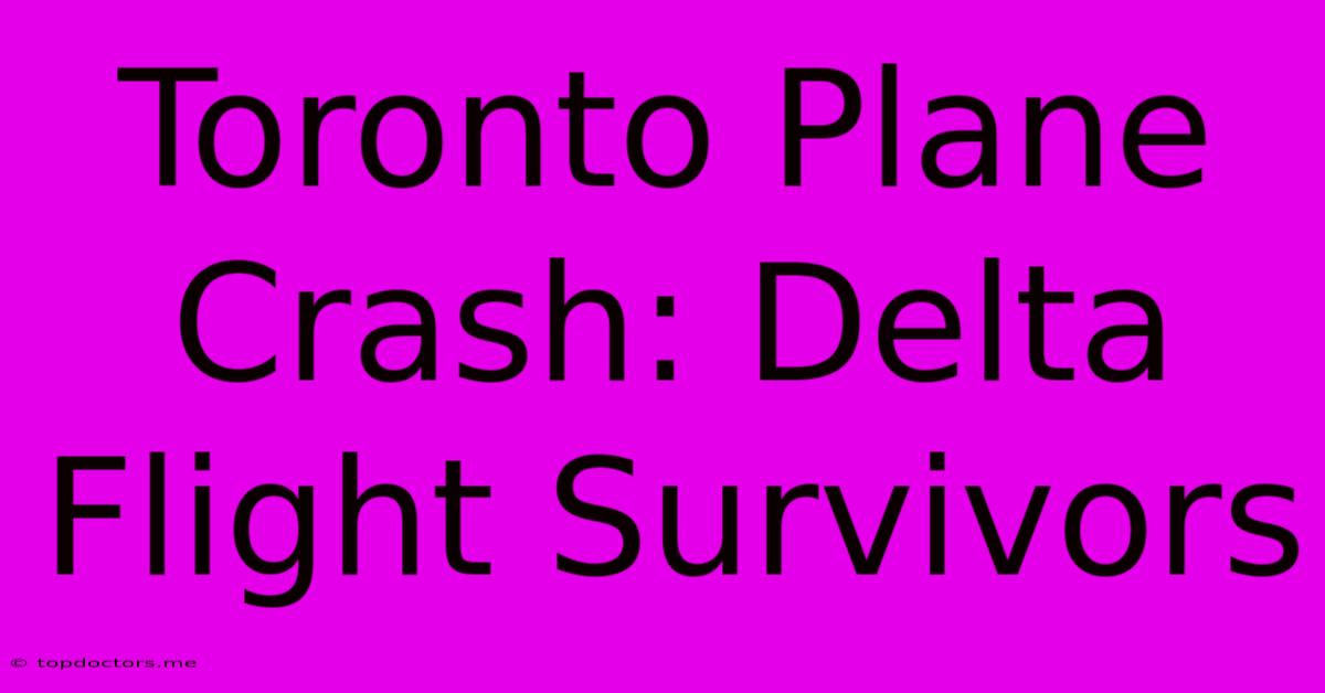 Toronto Plane Crash: Delta Flight Survivors Toronto Plane Crash: Delta Flight Survivors