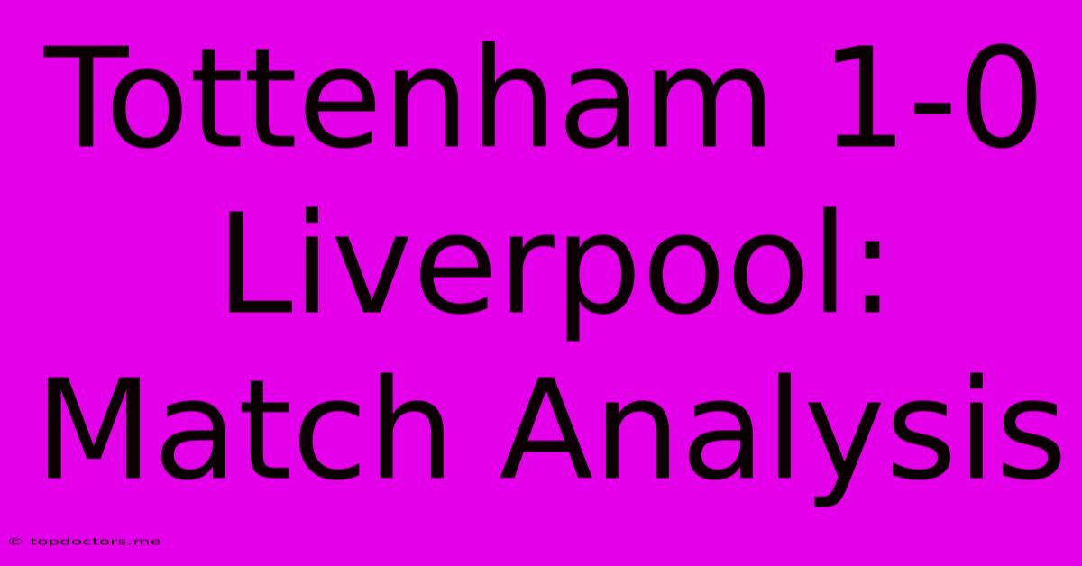 Tottenham 1-0 Liverpool: Match Analysis Tottenham 1-0 Liverpool: Match Analysis