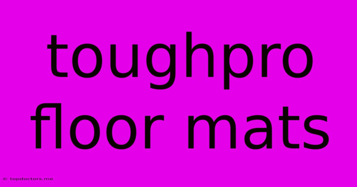 Toughpro Floor Mats Toughpro Floor Mats