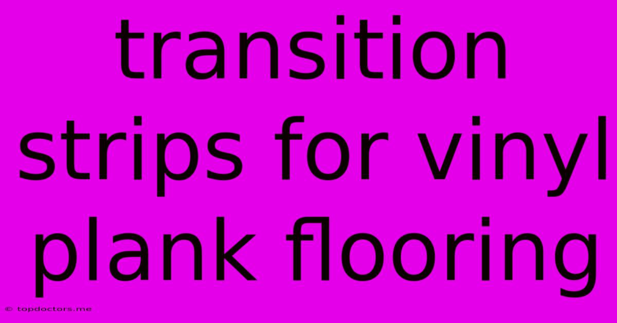 Transition Strips For Vinyl Plank Flooring Transition Strips For Vinyl Plank Flooring