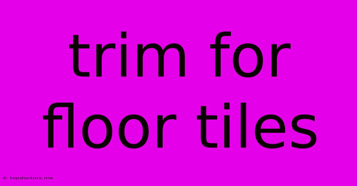Trim For Floor Tiles Trim For Floor Tiles