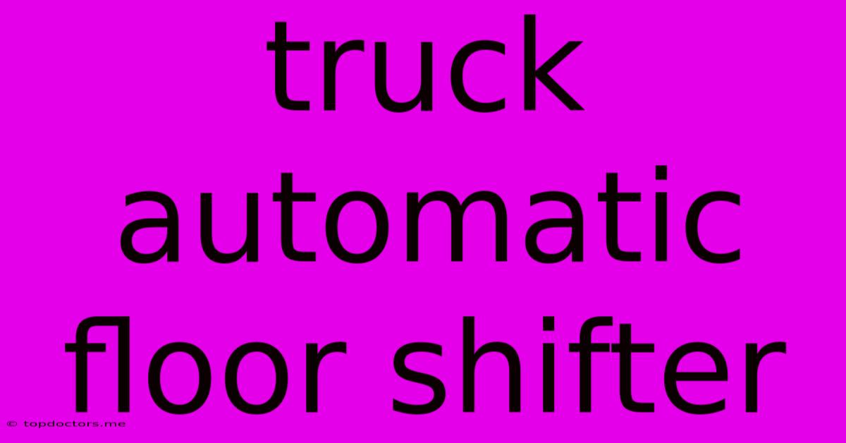 Truck Automatic Floor Shifter Truck Automatic Floor Shifter