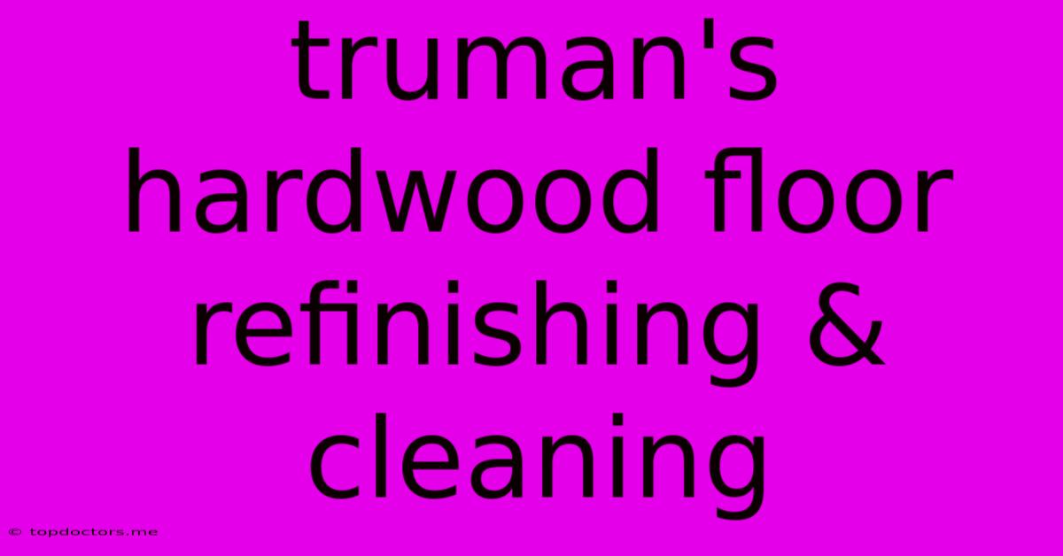 Truman's Hardwood Floor Refinishing & Cleaning Truman's Hardwood Floor Refinishing & Cleaning