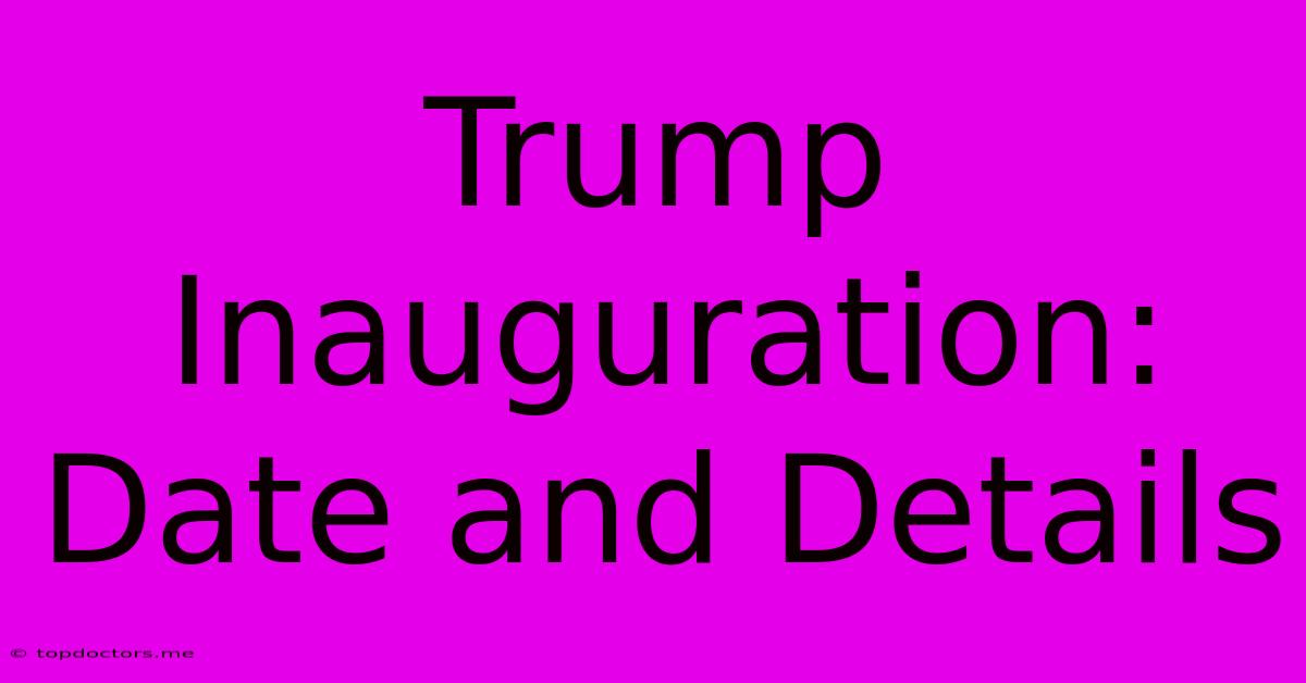 Trump Inauguration: Date And Details Trump Inauguration: Date And Details