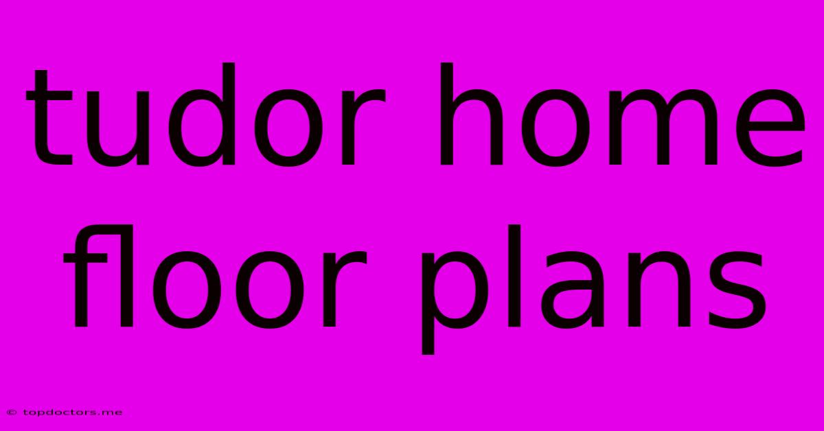 Tudor Home Floor Plans