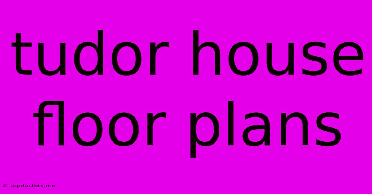 Tudor House Floor Plans