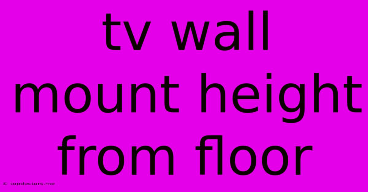Tv Wall Mount Height From Floor Tv Wall Mount Height From Floor