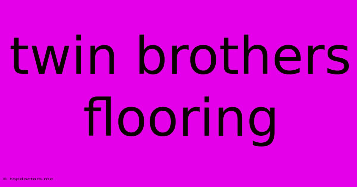 Twin Brothers Flooring