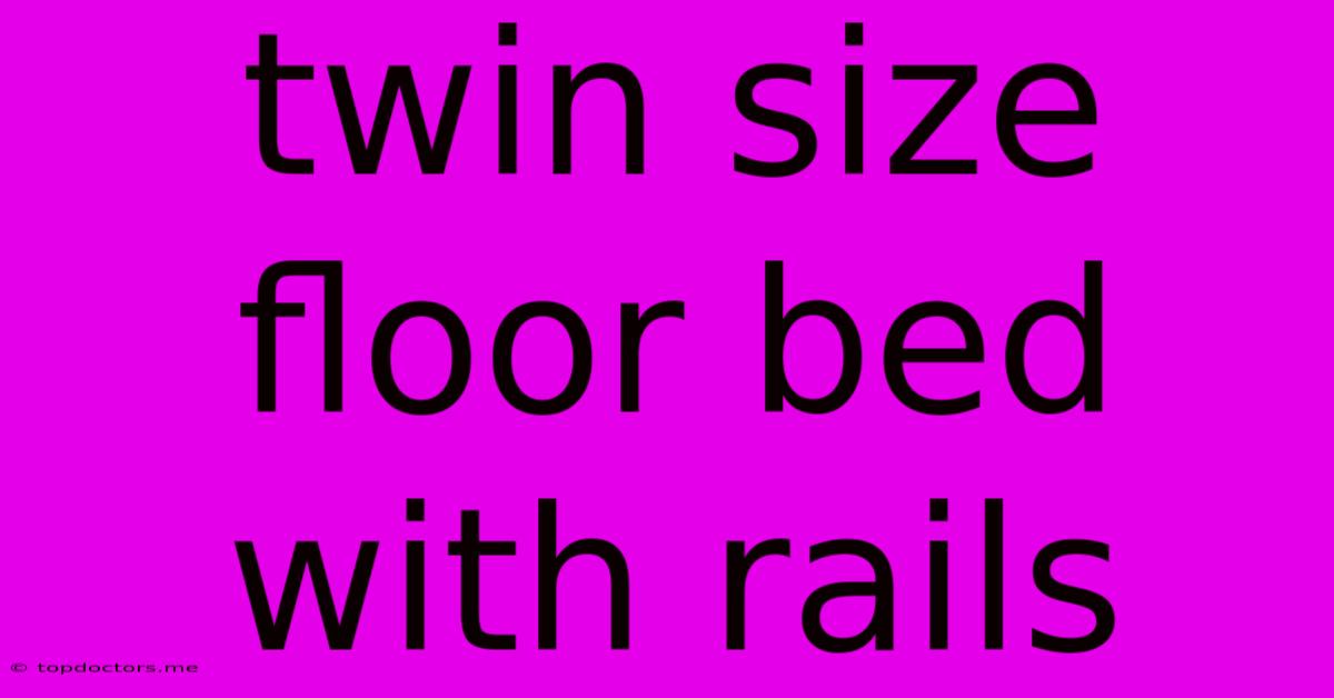 Twin Size Floor Bed With Rails Twin Size Floor Bed With Rails