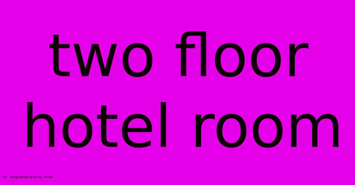 Two Floor Hotel Room Two Floor Hotel Room