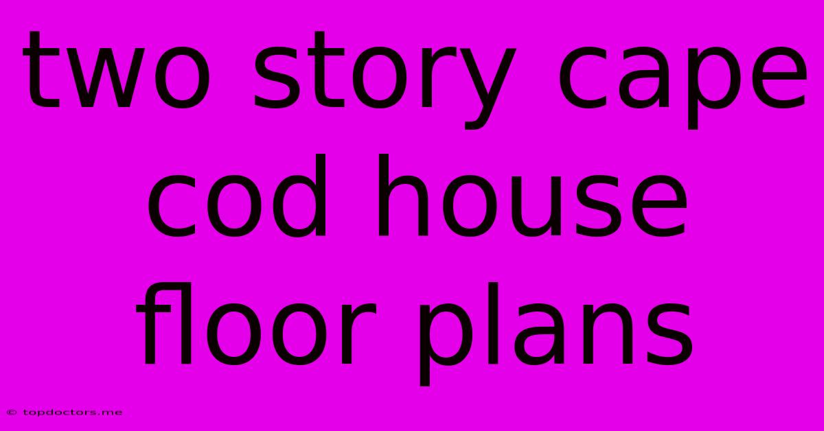 Two Story Cape Cod House Floor Plans