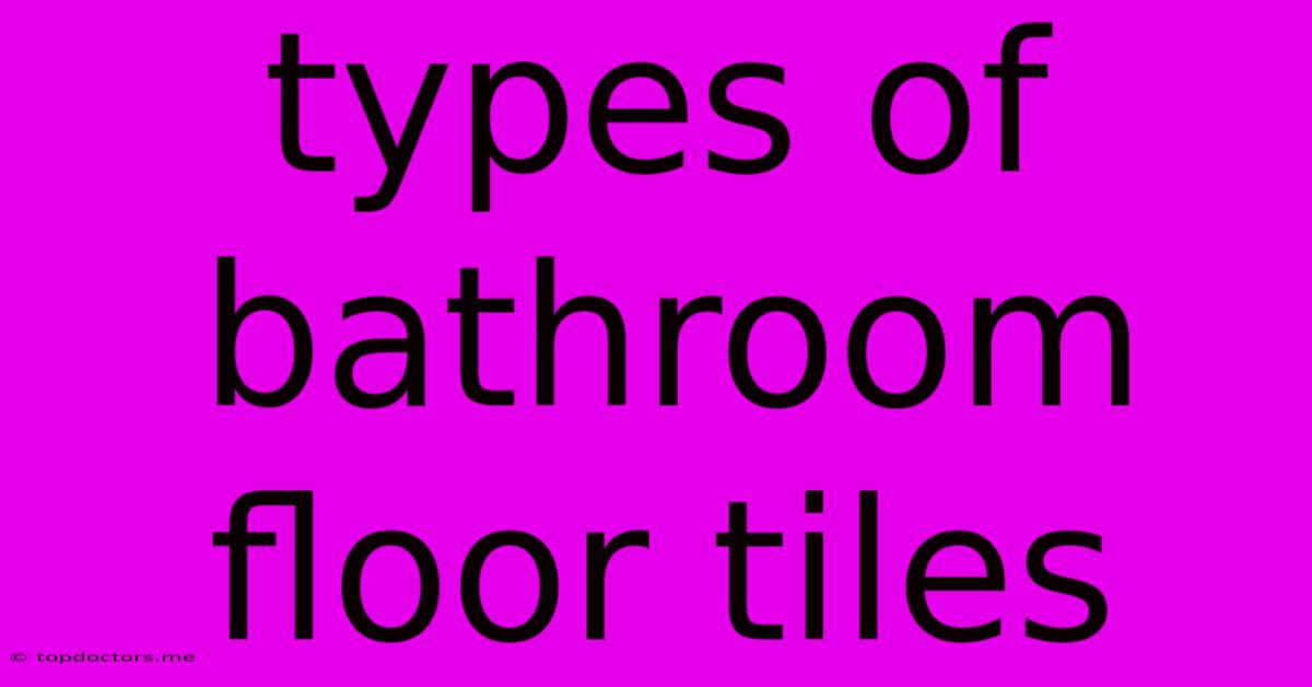 Types Of Bathroom Floor Tiles Types Of Bathroom Floor Tiles