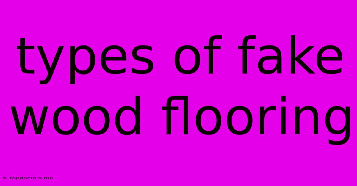 Types Of Fake Wood Flooring Types Of Fake Wood Flooring