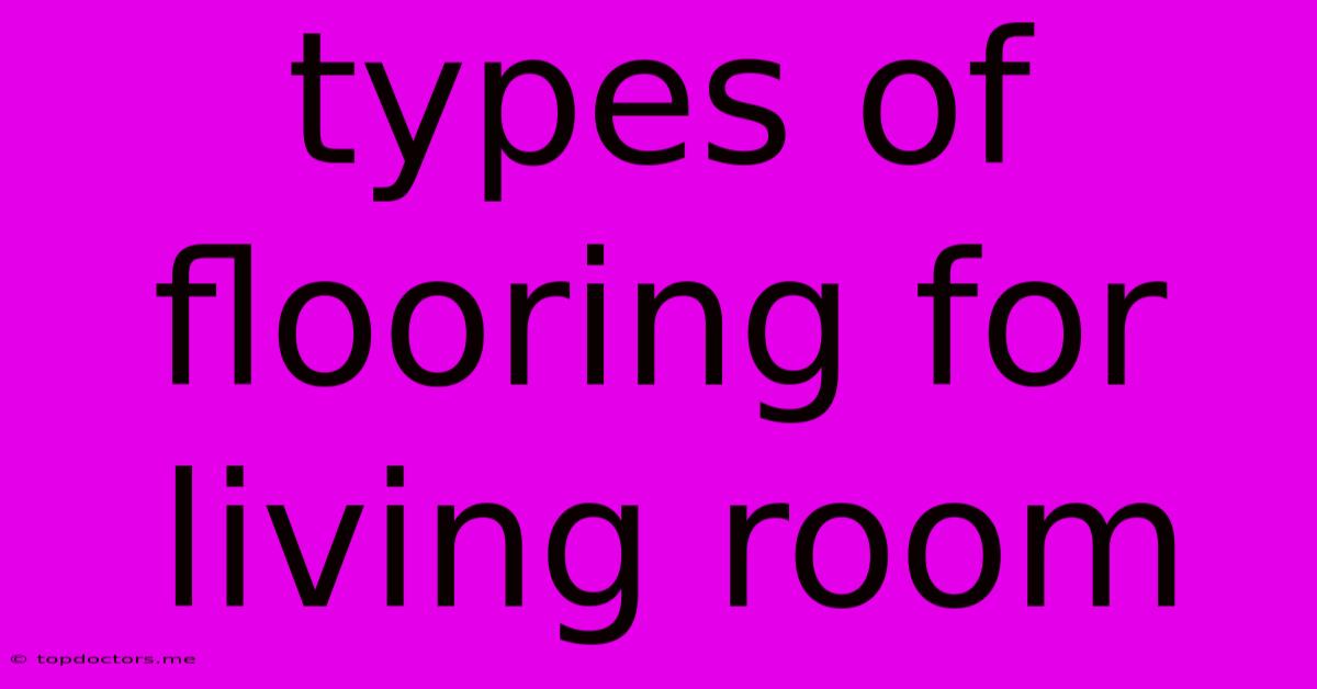 Types Of Flooring For Living Room Types Of Flooring For Living Room