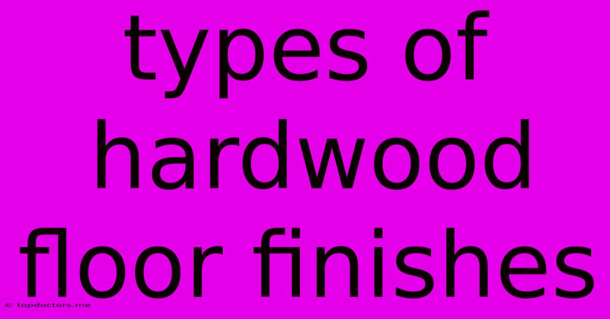 Types Of Hardwood Floor Finishes Types Of Hardwood Floor Finishes