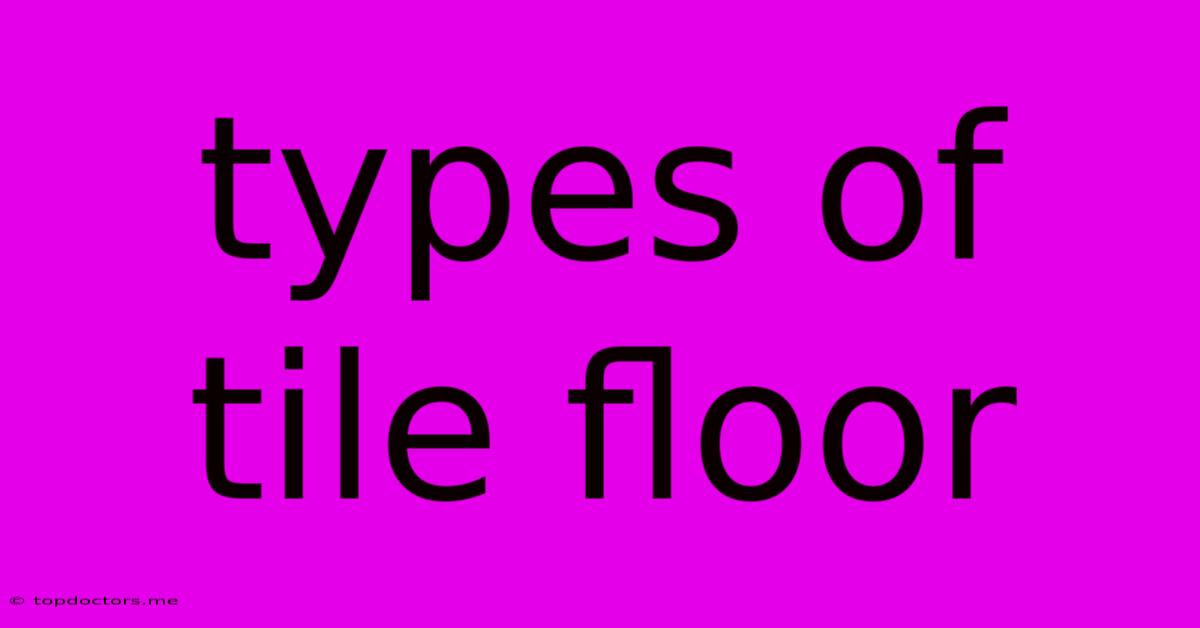 Types Of Tile Floor Types Of Tile Floor