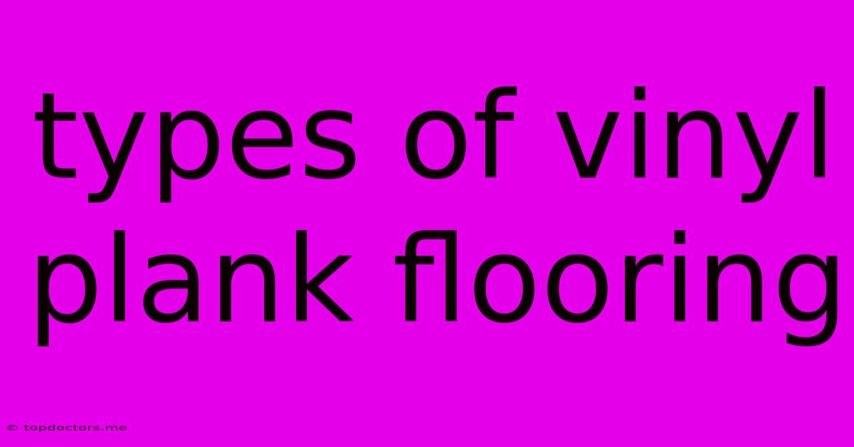 Types Of Vinyl Plank Flooring