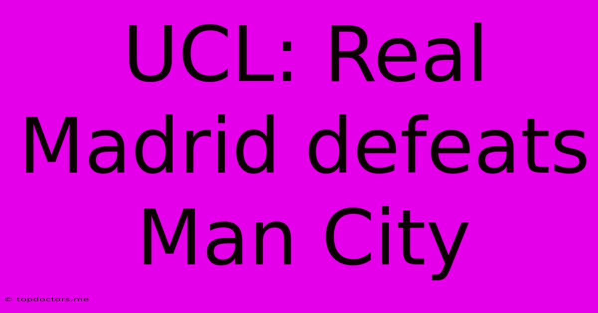 UCL: Real Madrid Defeats Man City UCL: Real Madrid Defeats Man City