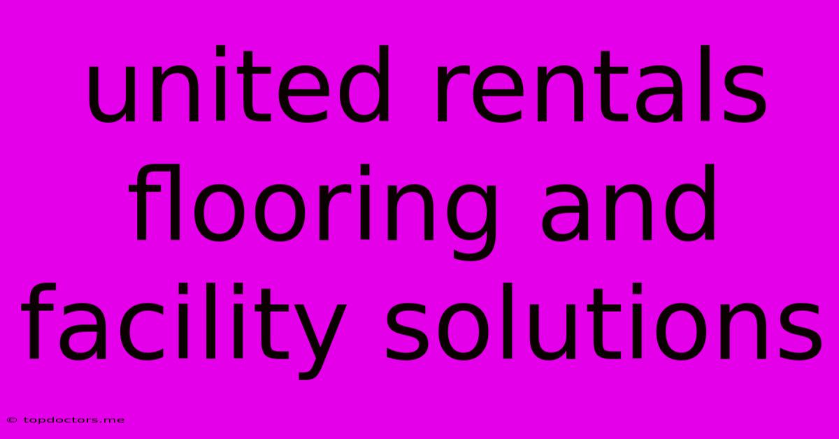 United Rentals Flooring And Facility Solutions United Rentals Flooring And Facility Solutions