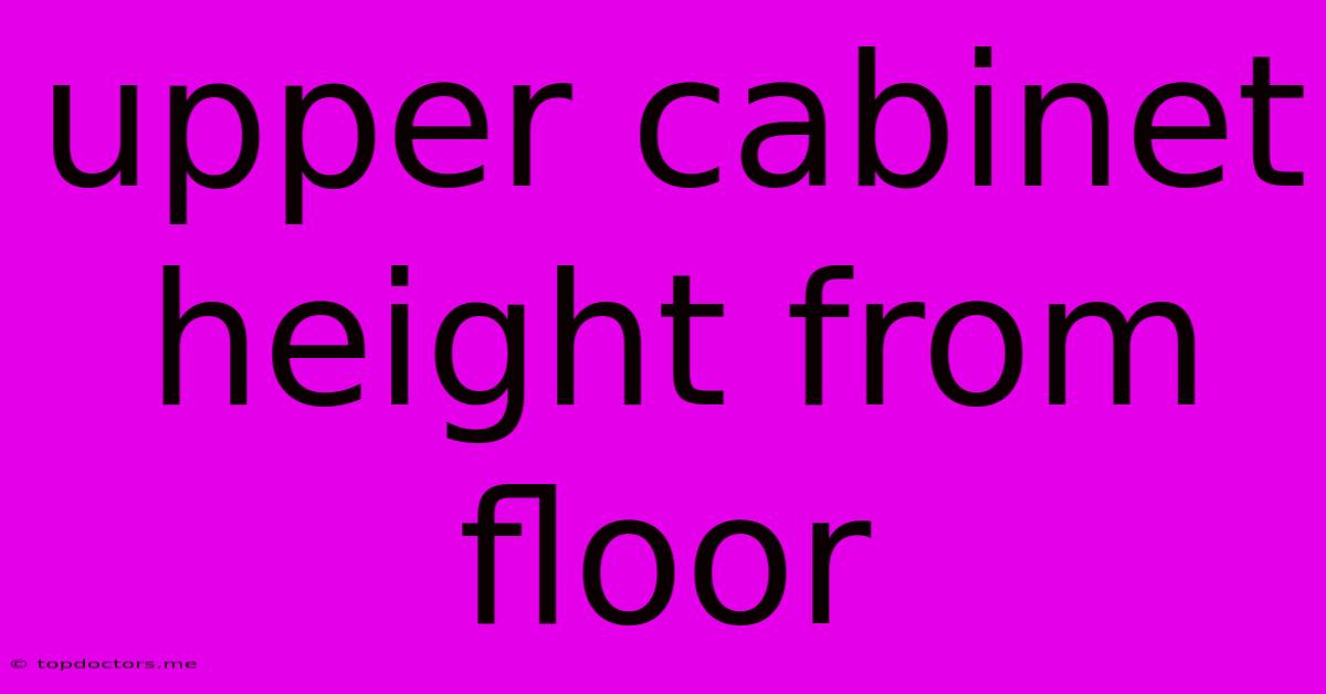 Upper Cabinet Height From Floor Upper Cabinet Height From Floor