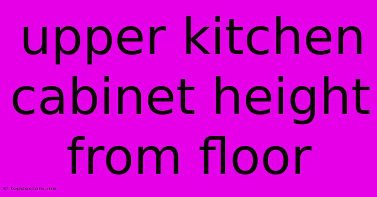 Upper Kitchen Cabinet Height From Floor Upper Kitchen Cabinet Height From Floor