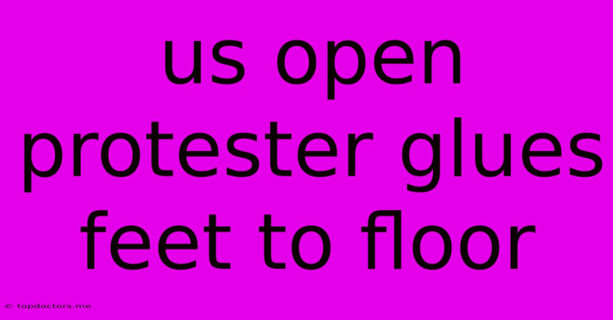 Us Open Protester Glues Feet To Floor Us Open Protester Glues Feet To Floor