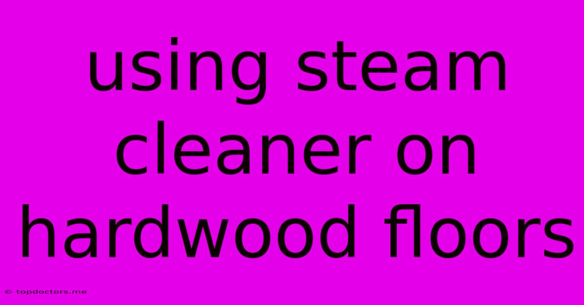Using Steam Cleaner On Hardwood Floors