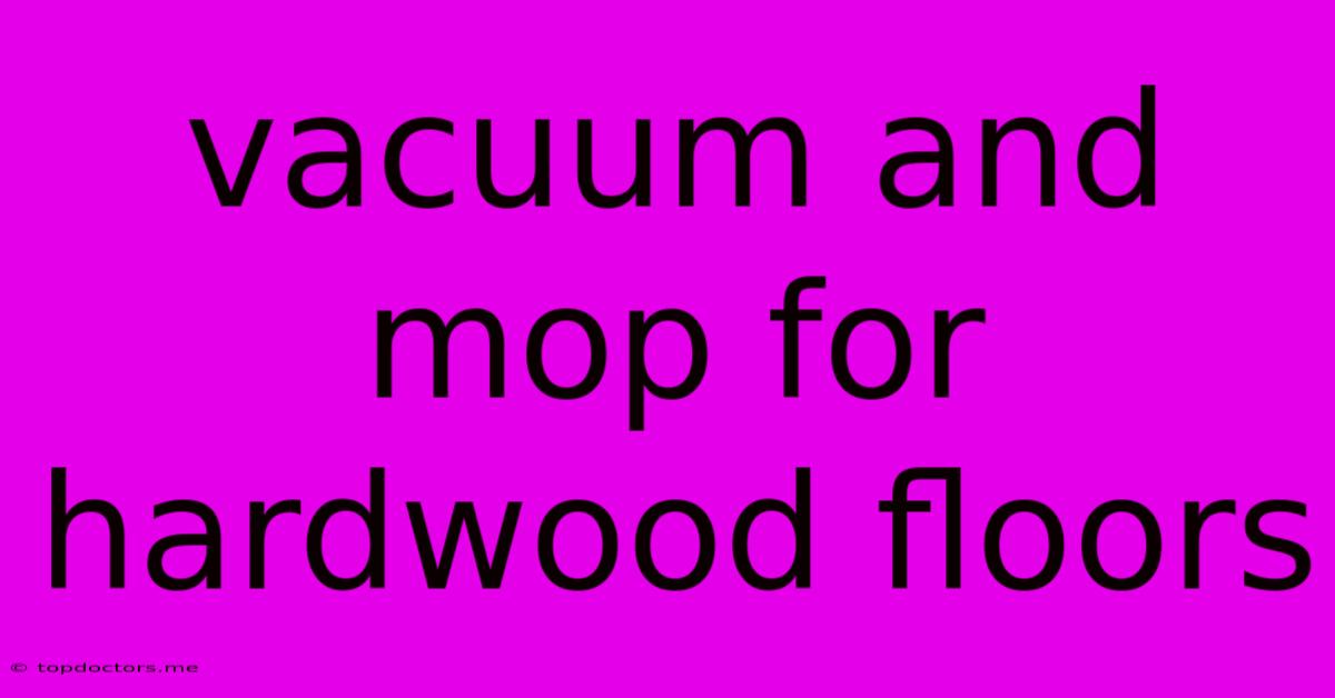 Vacuum And Mop For Hardwood Floors Vacuum And Mop For Hardwood Floors