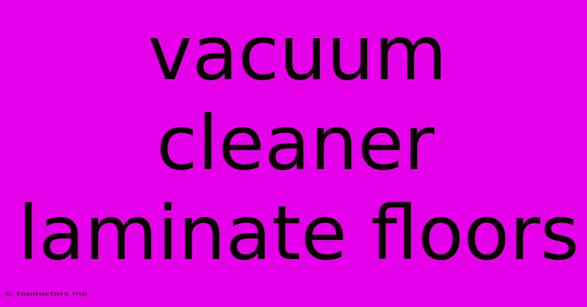 Vacuum Cleaner Laminate Floors Vacuum Cleaner Laminate Floors